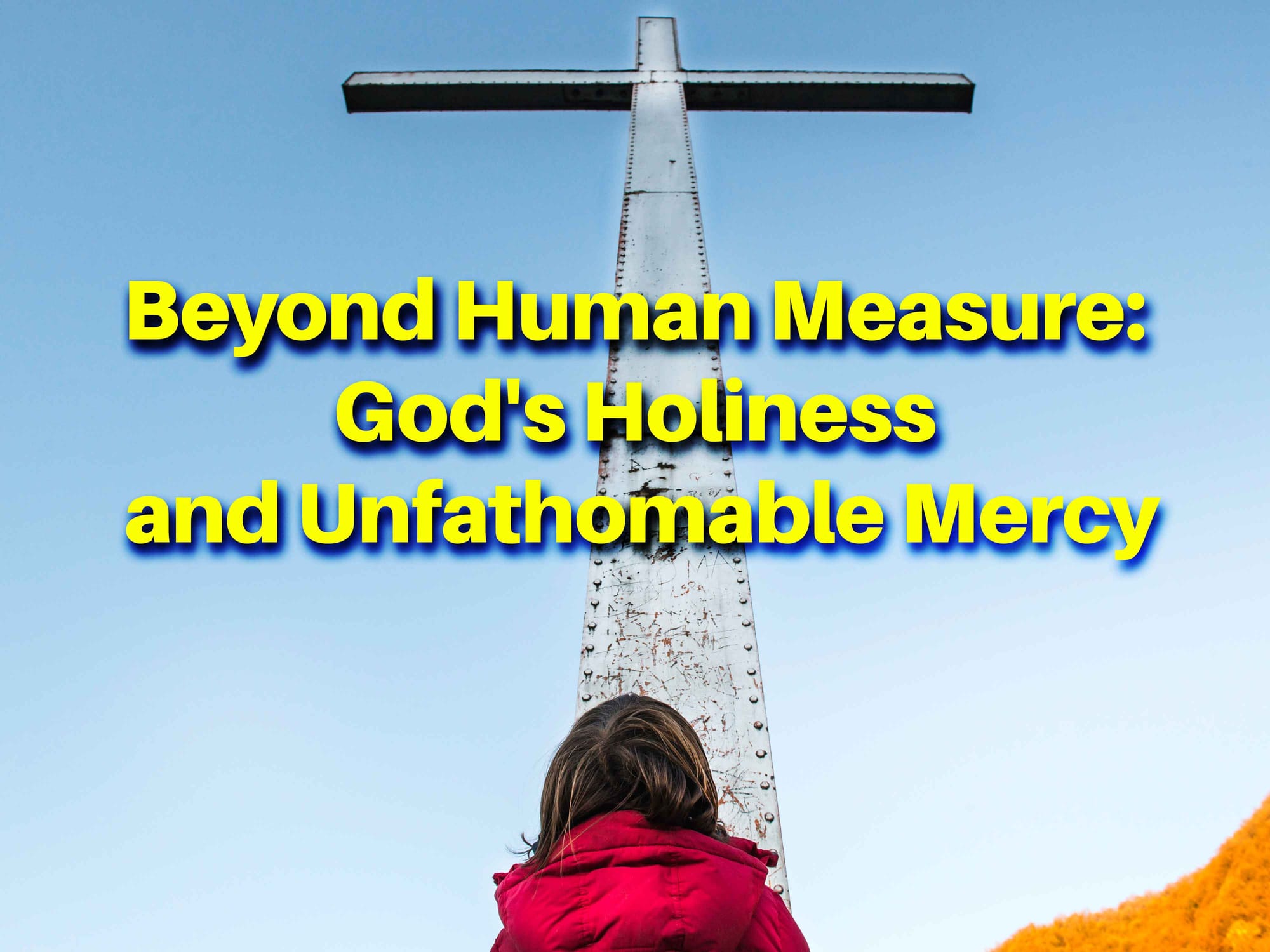 Beyond Human Measure: God's Holiness and Unfathomable Mercy