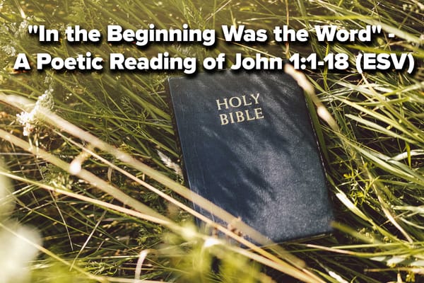 "In the Beginning Was the Word" - A Poetic Reading of John 1:1-18