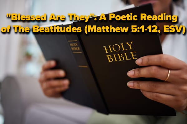 "Blessed Are They": A Poetic Reading of The Beatitudes (Matthew 5:1-12)